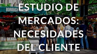 Estudio de Mercados Necesidades del Cliente [upl. by Dumas]