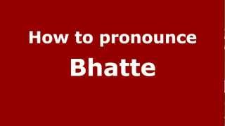 How to Pronounce Bhatte  PronounceNamescom [upl. by Eralcyram]