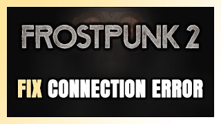 How to FIX Frostpunk 2 Connection Error  Server Error [upl. by Aivatnwahs]