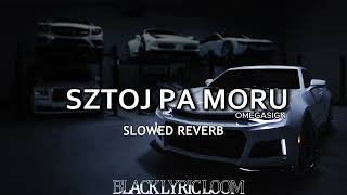 SZTOJ PA MORU  OMEGASIGN  perfectly slowed  blacklyricloom [upl. by Nimaynib23]