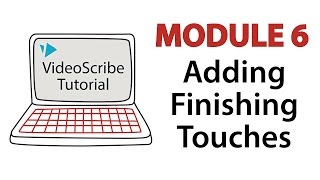 VideoScribe Tutorial 6 Adding Finishing Touches [upl. by Yelrebmyk]