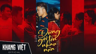 ĐỪNG GỌI TÊN NHAU NỮA  KHANG VIỆT  OFFICIAL MUSIC VIDEO [upl. by Yetty]