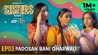 Sisters Season 2  E03  Padosan Bani Gharwali  Ft Ahsaas Channa amp Namita Dubey  Girliyapa [upl. by Ahsitan]