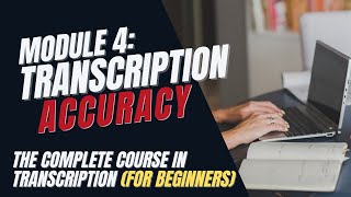 Transcription Training for Beginners  Module 4 How to Transcribe Accurately [upl. by Ahsele]