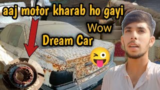 aaj motor😱 kharab ho gayi  😍 wow 😲 Dream Car 🚗 now Pakistan 😅 ma [upl. by Rattan113]