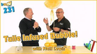 Tulle Infused Bubble with Matt Lewis – BMTV 231 [upl. by Fedora]