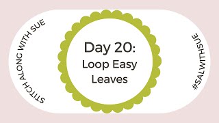 Day 20  Stitch Along Loop Easy Leaves [upl. by Gustie319]