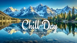 Chill Day  Relaxing Songs to Help Improve Your Mood  Acoustic Indie Pop Folk [upl. by Enwahs13]