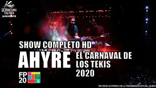 AHYRE  Recital Completo HD  Carnaval de Los Tekis 2020 [upl. by Chapland916]