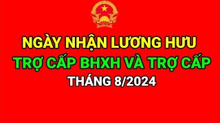 NGÀY NHẬN LƯƠNG HƯU TRỢ CẤP BHXH THÁNG 82024  chế độ chính sách [upl. by Salohcin]