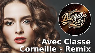 MUSICA BACHATA 2024  CORNEILLE Avec Classe Remix [upl. by Siobhan]