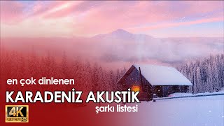 Karadeniz Akustik en sevilen şarkılar listesi 2023  4K [upl. by Hterag188]