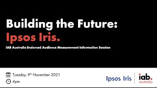 Building the Future Ipsos Iris IAB Australia Endorsed Audience Measurement Information Session [upl. by Tasha]