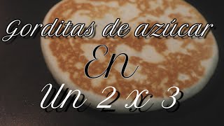 Gorditas de Azúcar [upl. by Ahseem12]