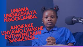 Umama ubengishaya ngoCELEMBA Aze angifake unyawo lwakhe esithweni sami sangasese [upl. by Alekat]