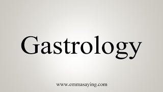 How To Say Gastrology [upl. by Arikahs850]