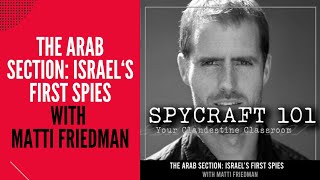 Podcast Episode 126  The Arab Section Israels First Spies with Matti Friedman [upl. by Aba]