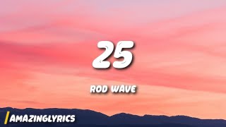 Rod Wave  25 Lyrics [upl. by Anrol]