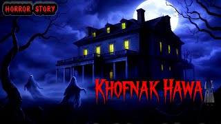 Khofnak Hawa  Horror Story in UrduHindi [upl. by Stanhope359]