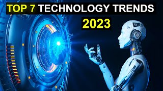 TOP 7 Technology Trends in 2023 [upl. by Lilith69]