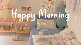 Playlist Happy Morning 🌈 Morning songs  Start your day positively with me [upl. by Elyod]