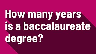 How many years is a baccalaureate degree [upl. by Lednar]