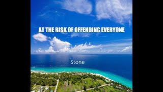 Stone At The Risk Of Offending Everyone [upl. by Amanda]