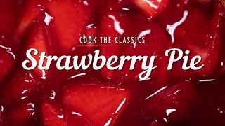 How to Make Classic Strawberry Pie  Cook the Classics  MyRecipes [upl. by Ludlew]