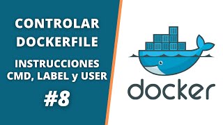 CURSO DOCKER  Personalizar el Dockerfile con la Instrucción CMD USER y LABEL 🐳 [upl. by Terza980]