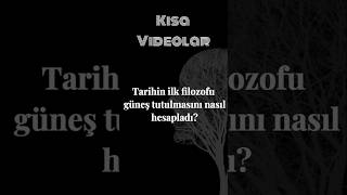 Tarihin ilk filozofu güneş tutulmasını nasıl hesapladı felsefe felsefisözler kişiselbirsorun [upl. by Evante]