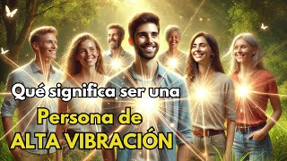 ¿Qué significa ser una persona de alta vibración🤩Descubre cómo elevar tu energía vibracional [upl. by Harry611]