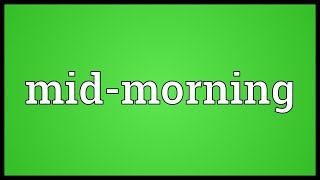 Midmorning Meaning [upl. by Ellerd]