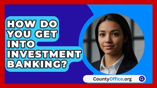 How Do You Get Into Investment Banking  CountyOfficeorg [upl. by Frasier]