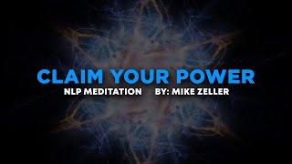 Claim Your Power NLP Meditation by Mike Zeller [upl. by Otit]