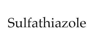 How to Pronounce Sulfathiazole [upl. by Lynad450]