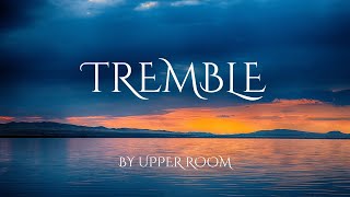 Tremble Lyrics  by Upper Room [upl. by Massie]