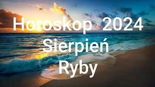 HOROSKOP na Sierpień 2024r RYBY [upl. by Marigold58]