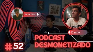 Podcast Desmonetizado 52 Com Danilo [upl. by Aicirtan]