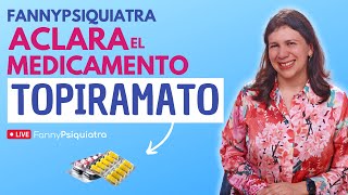 FANNY PSIQUIATRA ACLARA EL MEDICAMENTO  TOPIRAMATO [upl. by Hyacintha573]