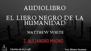 Audiolibro El libro negro de la humanidad 2 Alejandro Magno [upl. by Salsbury]