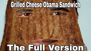 Grilled Cheese Obama Sandwich The Full Version [upl. by Dom235]