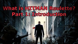 What Is HITMAN Roulette  Episode 1  Introduction [upl. by Gninnahc]