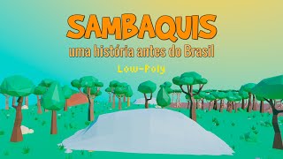 SAMBAQUIS  Uma História antes do Brasil LowPoly  Trailer [upl. by Joachima]