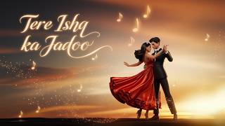 Tere Ishq ka Jadoo  तेरे इश्क का जादू  2024 new hindi song  letest lyrics hindi song music song [upl. by Kilan]