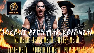 JOKOWI BERWATAK KOLONIAL  MUSIK KRITIK KOMPILASI GENRESUBGENRE METAL [upl. by Bridget]