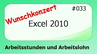 Excel 2010 Wunschkonzert 033 Arbeitsstunden und Arbeitslohn deutsch [upl. by Krefetz]