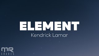 Kendrick Lamar  ELEMENT Lyrics [upl. by Avika]