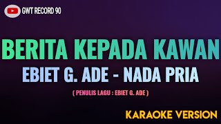 EBIET G ADE  Berita Kepada Kawan  Karaoke Nada Pria [upl. by Abeu]