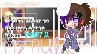 Aftons react to Michael Afton  Part 2  READ DESC [upl. by Adniram]