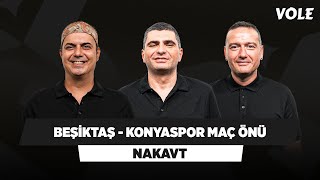 Beşiktaş  Konyaspor Maç Önü  Ali Ece Ilgaz Çınar Emek Ege  NAKAVT [upl. by Aivin]